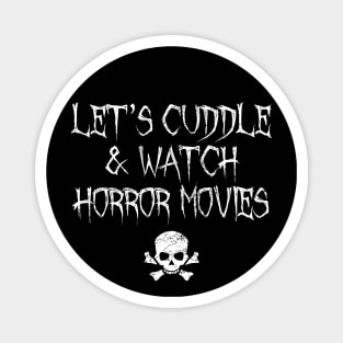 Let's Cuddle And Watch Horror Movies Magnet